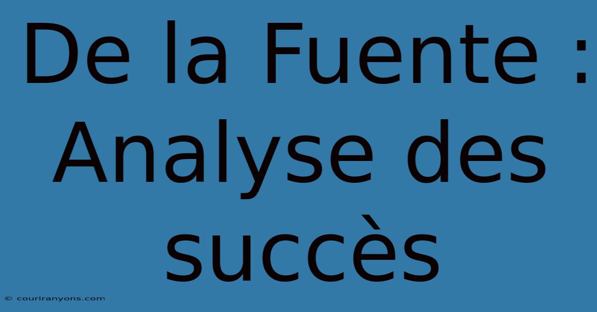 De La Fuente :  Analyse Des Succès