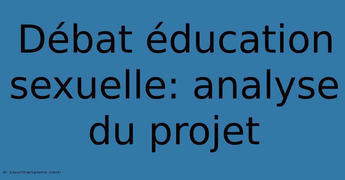 Débat Éducation Sexuelle: Analyse Du Projet