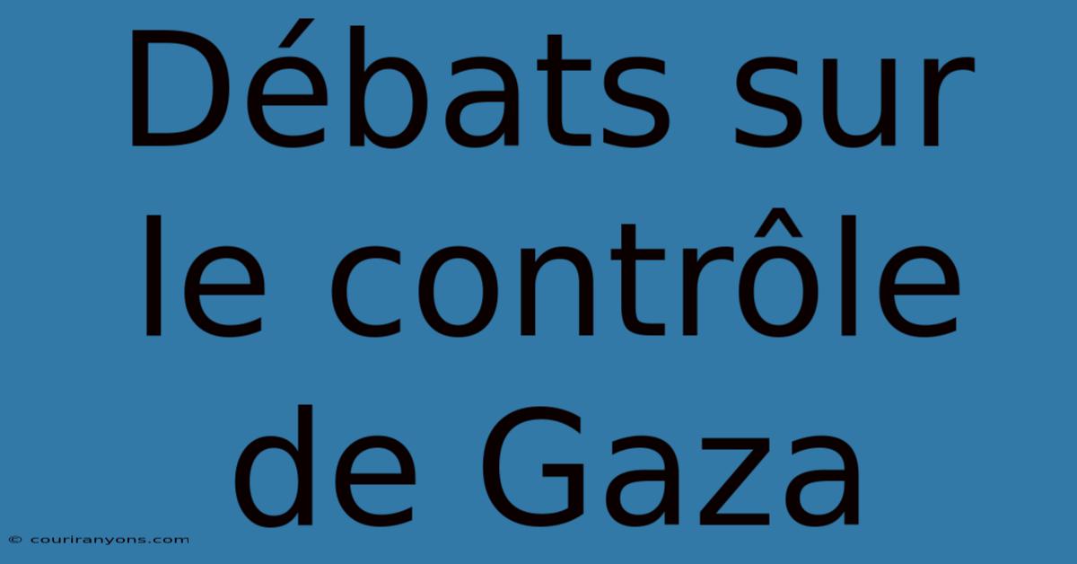 Débats Sur Le Contrôle De Gaza