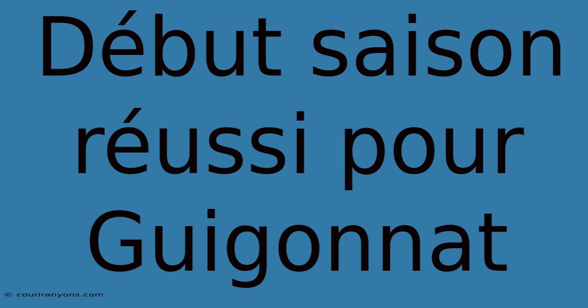 Début Saison Réussi Pour Guigonnat