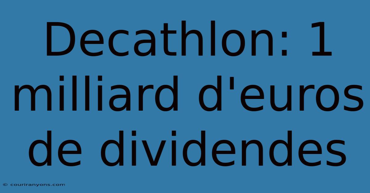 Decathlon: 1 Milliard D'euros De Dividendes