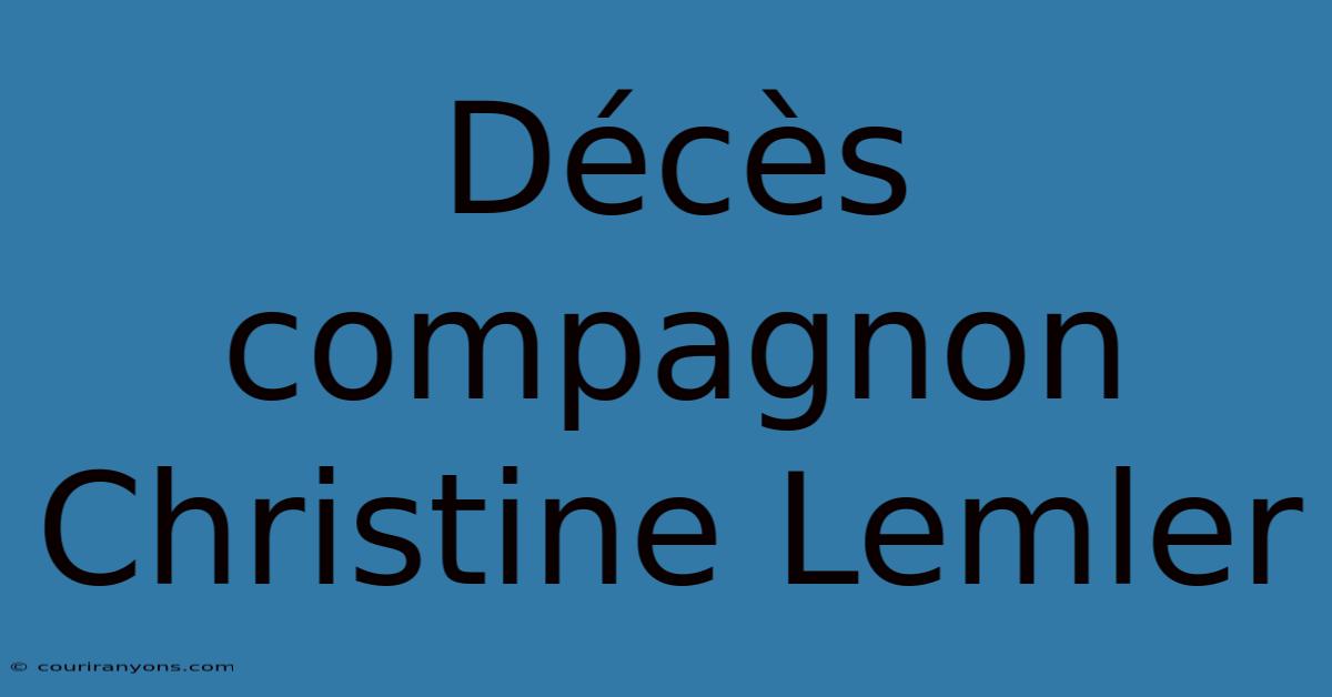 Décès Compagnon Christine Lemler