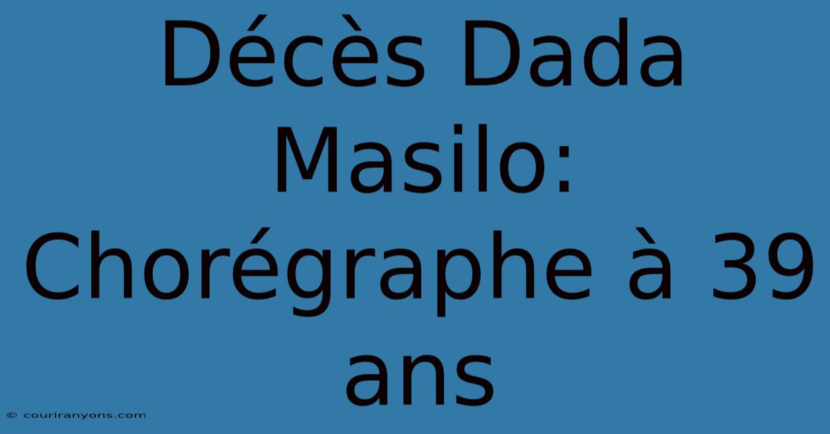 Décès Dada Masilo: Chorégraphe À 39 Ans