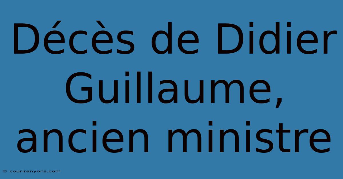 Décès De Didier Guillaume, Ancien Ministre