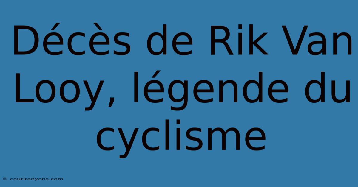 Décès De Rik Van Looy, Légende Du Cyclisme