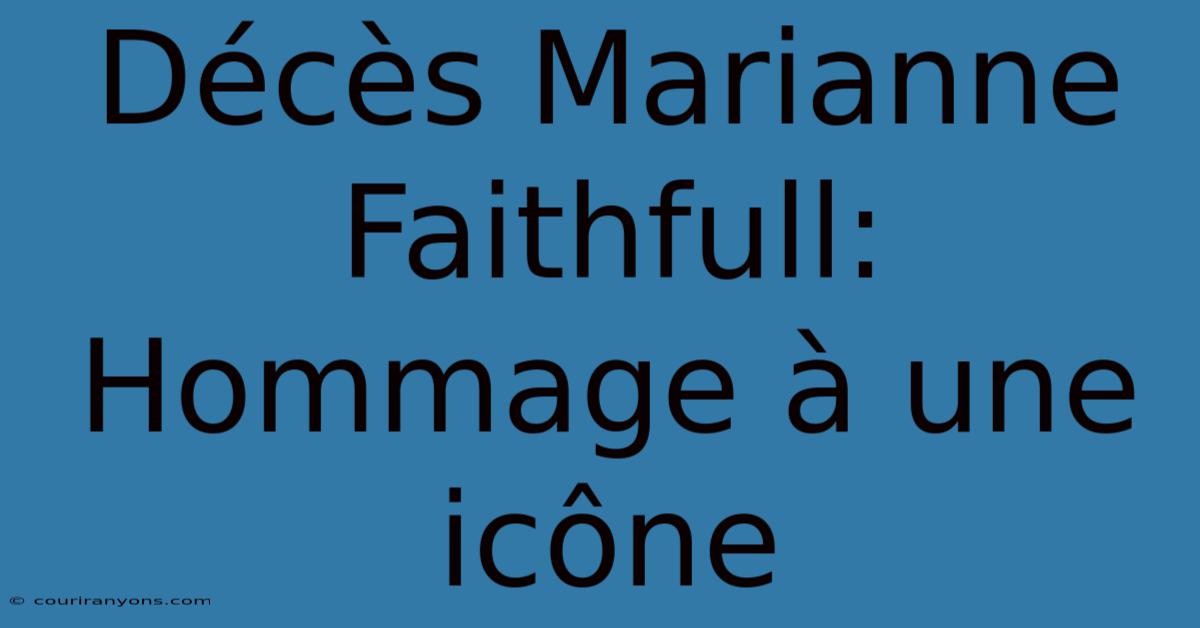 Décès Marianne Faithfull: Hommage À Une Icône