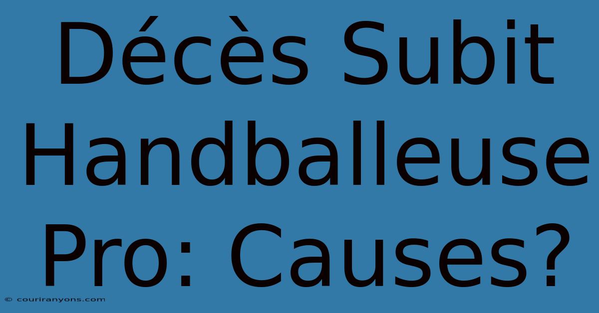 Décès Subit Handballeuse Pro: Causes?