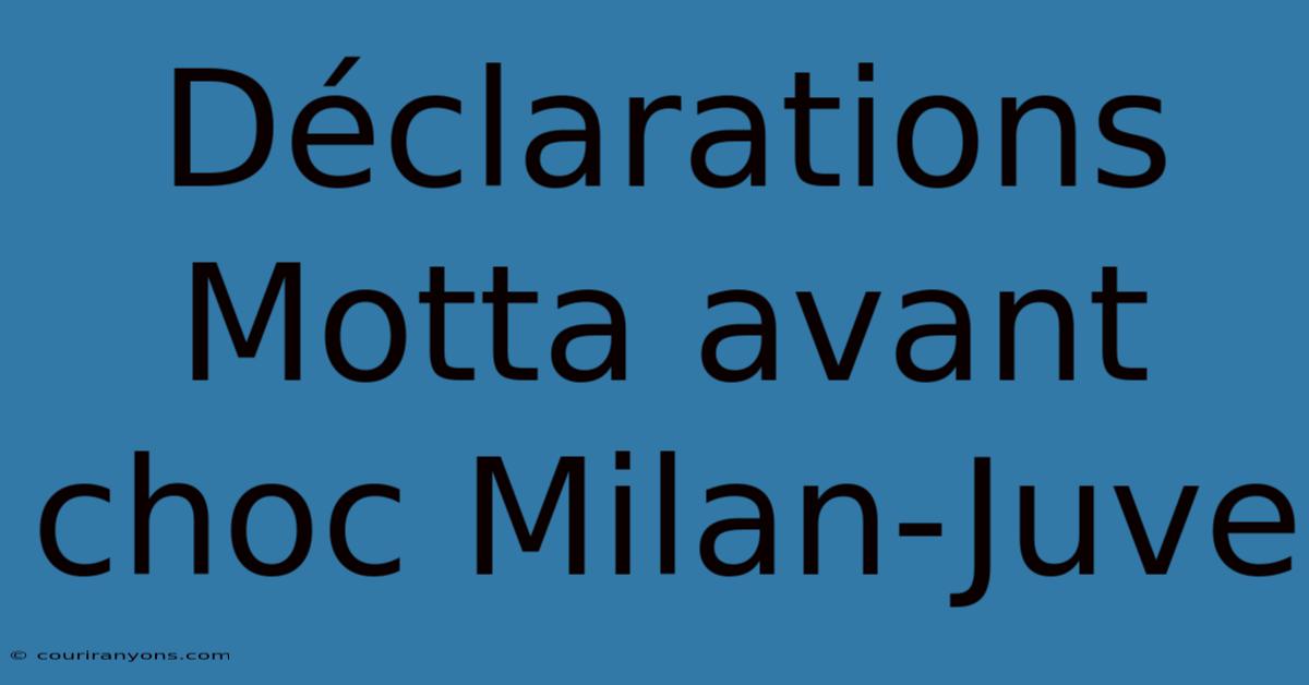 Déclarations Motta Avant Choc Milan-Juve