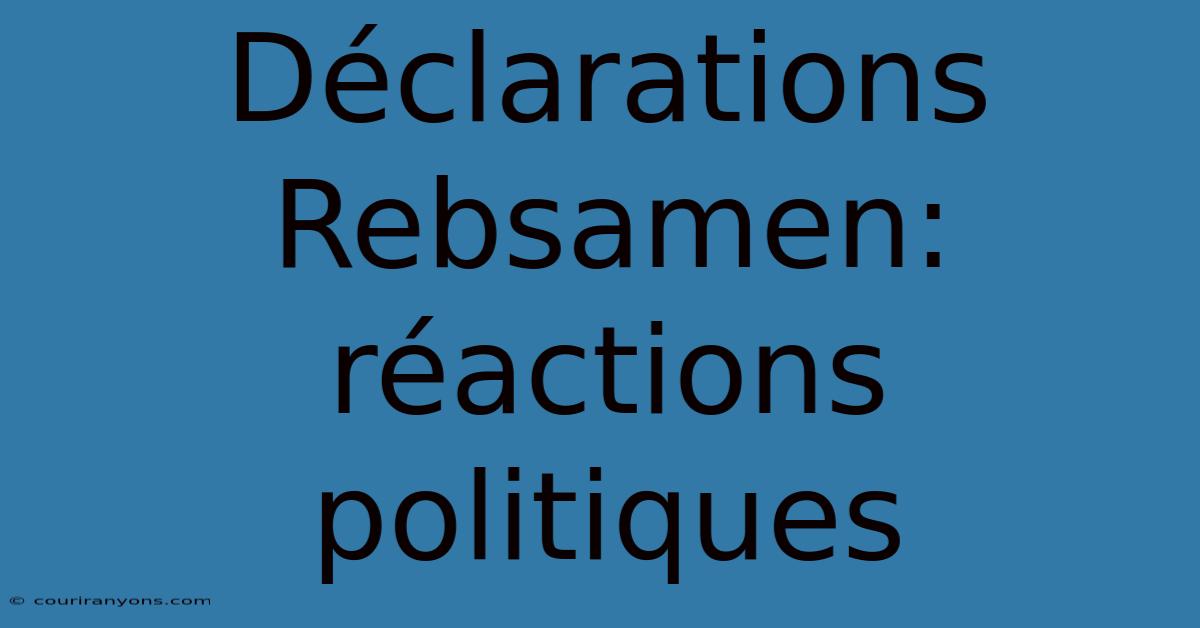 Déclarations Rebsamen: Réactions Politiques