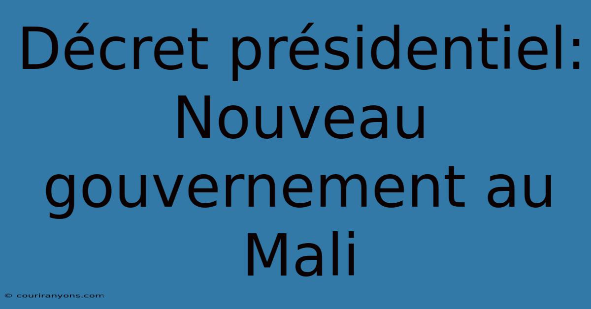 Décret Présidentiel: Nouveau Gouvernement Au Mali