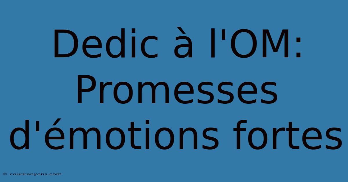 Dedic À L'OM: Promesses D'émotions Fortes