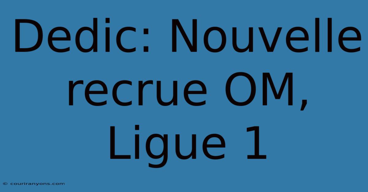 Dedic: Nouvelle Recrue OM, Ligue 1