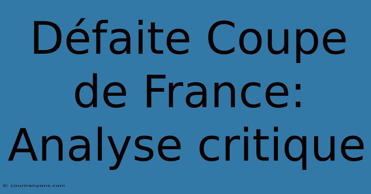 Défaite Coupe De France: Analyse Critique