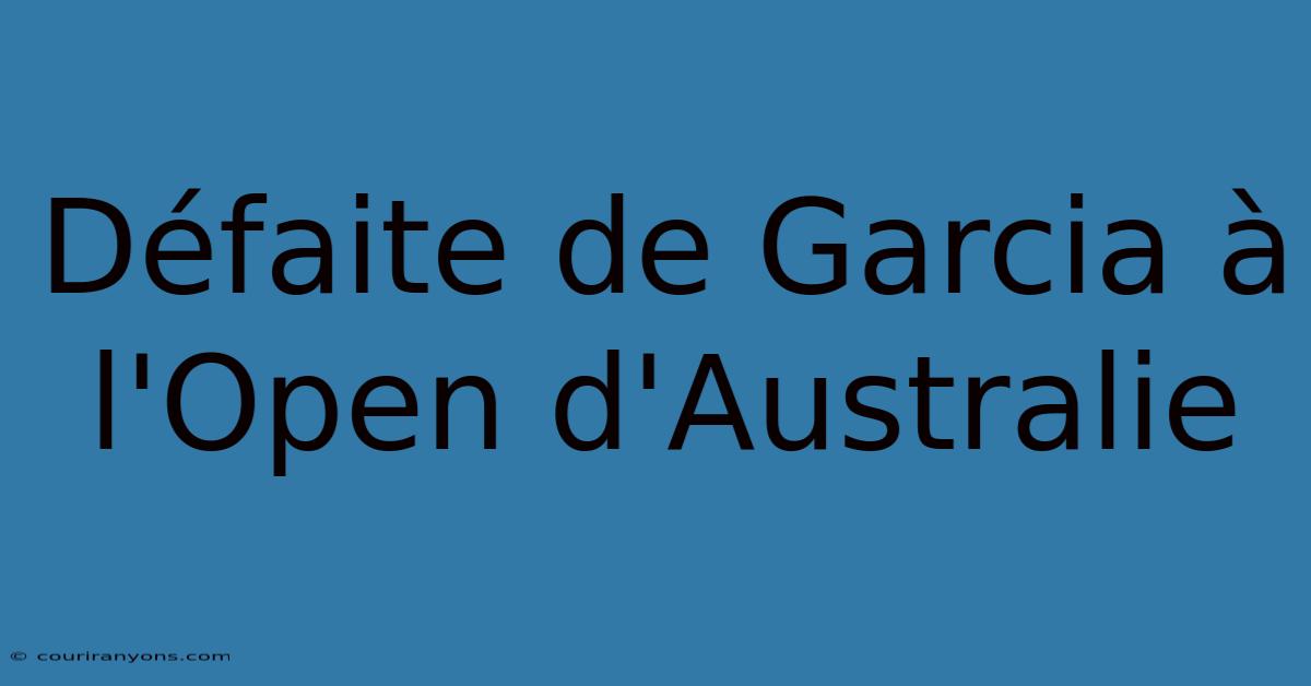 Défaite De Garcia À L'Open D'Australie