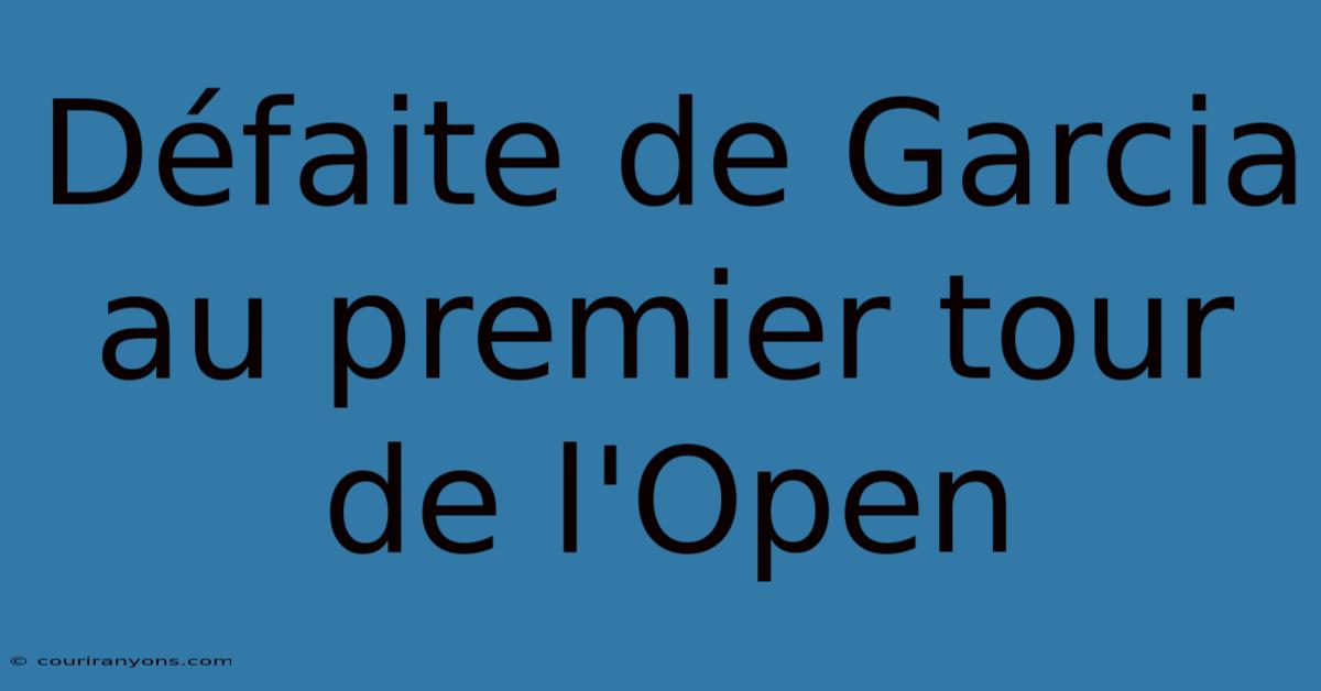 Défaite De Garcia Au Premier Tour De L'Open