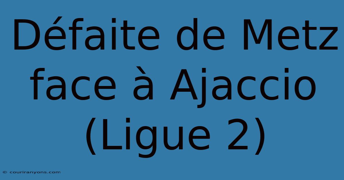 Défaite De Metz Face À Ajaccio (Ligue 2)