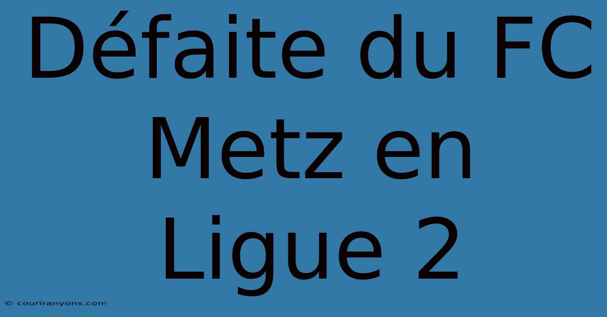 Défaite Du FC Metz En Ligue 2