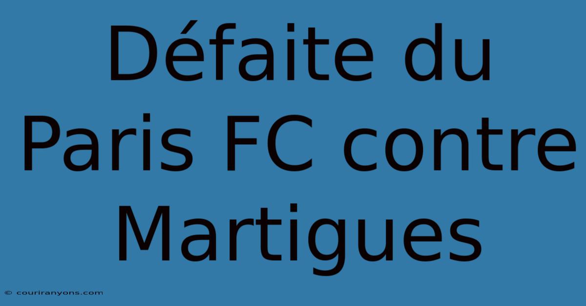 Défaite Du Paris FC Contre Martigues