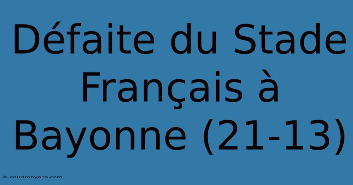 Défaite Du Stade Français À Bayonne (21-13)