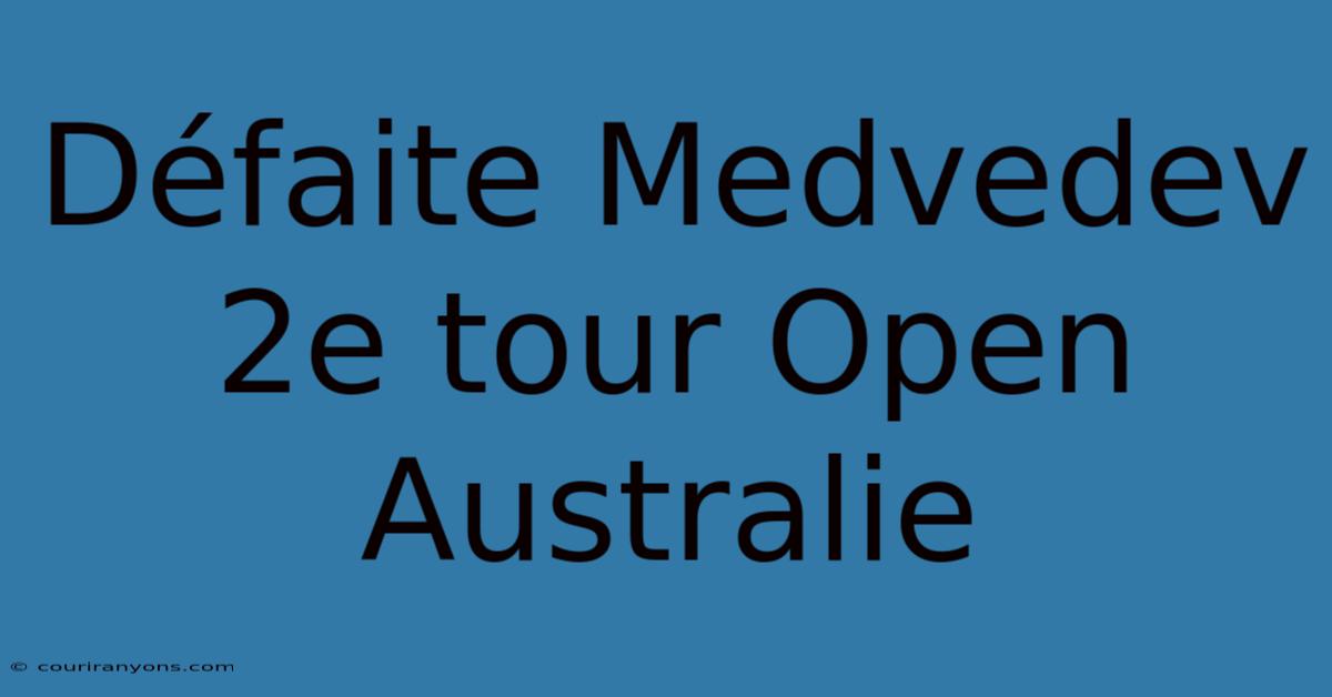 Défaite Medvedev 2e Tour Open Australie