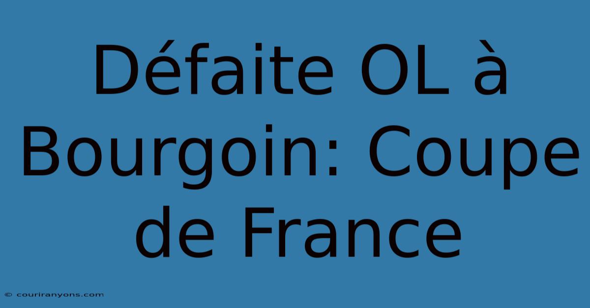 Défaite OL À Bourgoin: Coupe De France