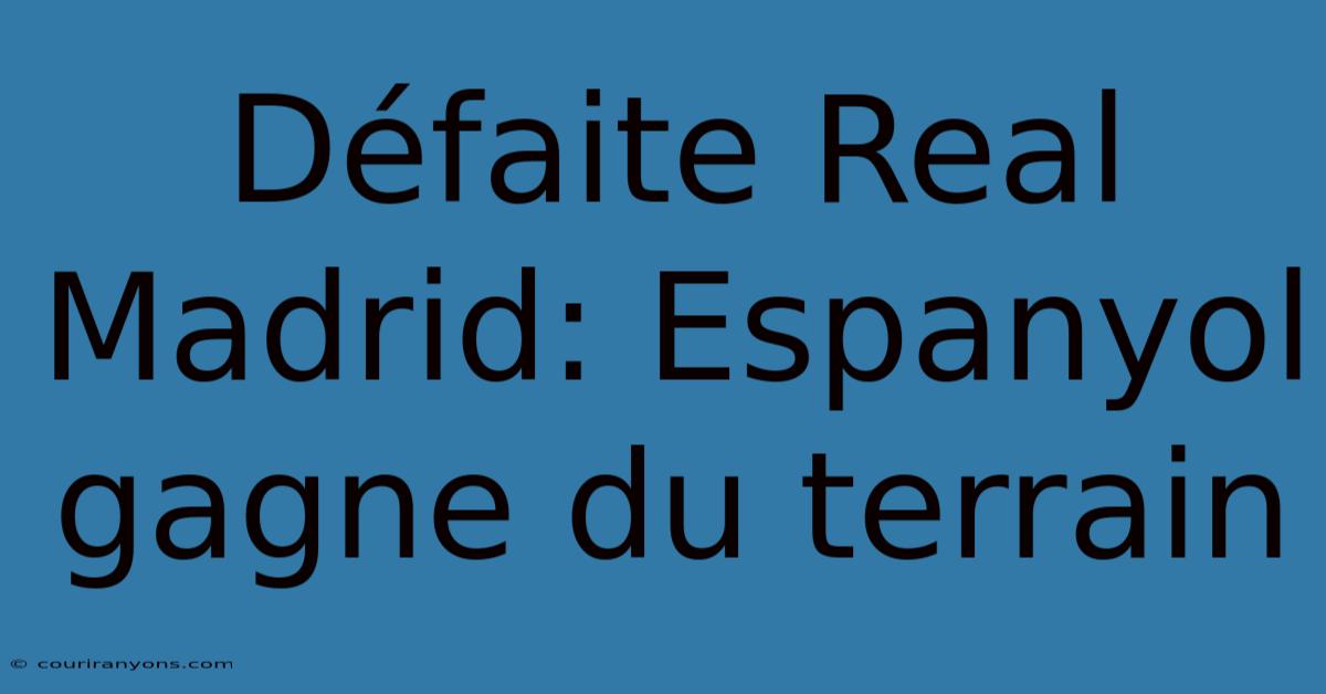 Défaite Real Madrid: Espanyol Gagne Du Terrain