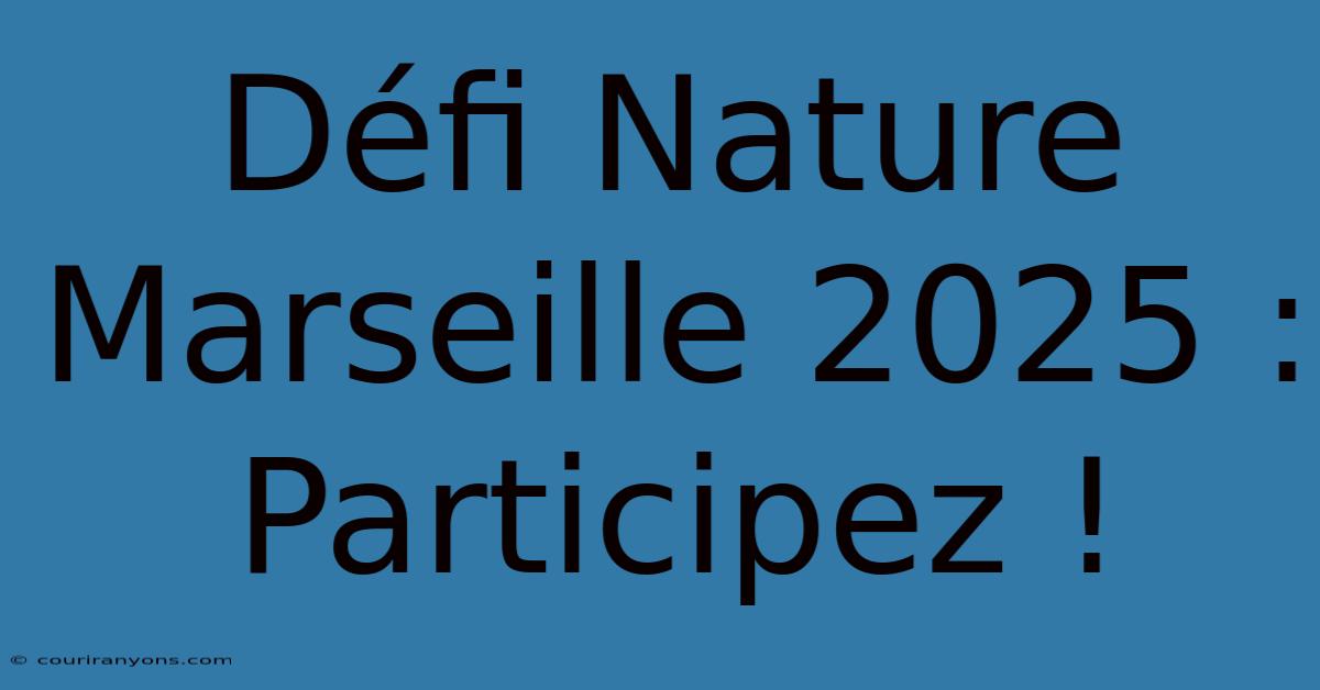 Défi Nature Marseille 2025 : Participez !