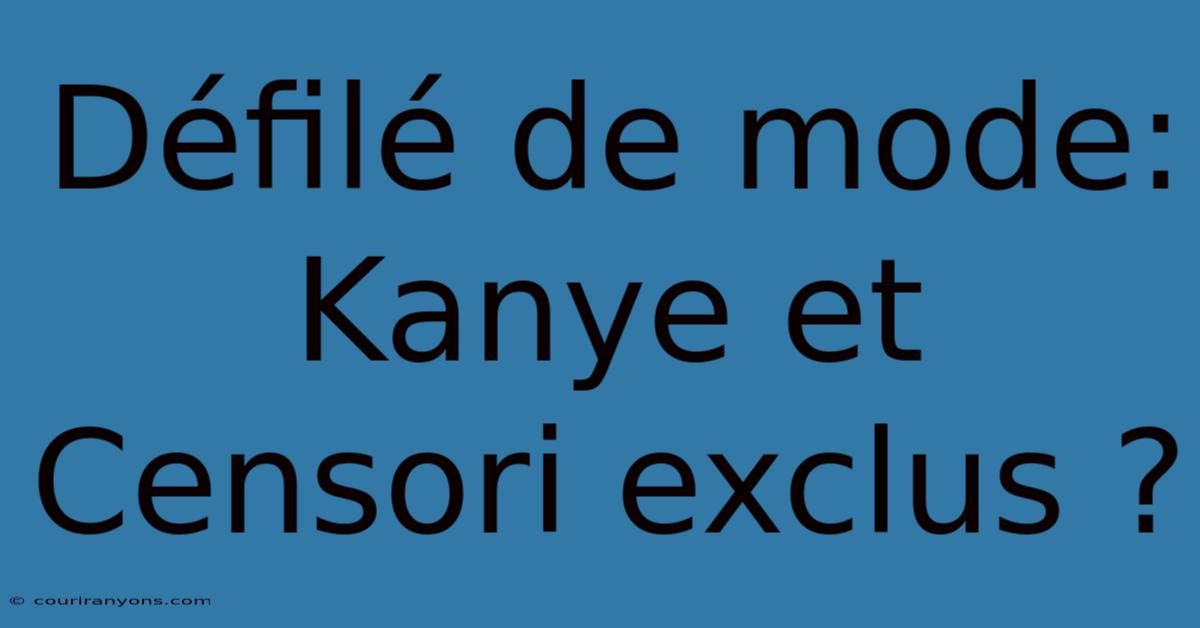 Défilé De Mode: Kanye Et Censori Exclus ?