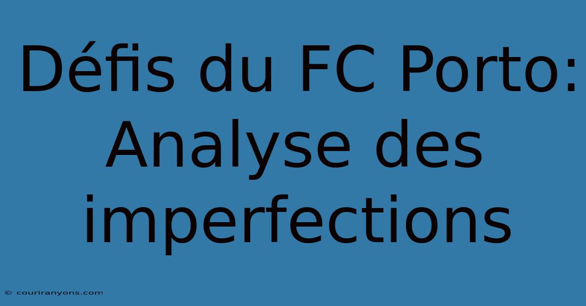 Défis Du FC Porto:  Analyse Des Imperfections