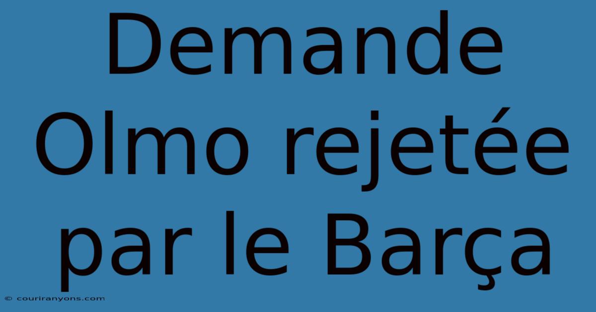 Demande Olmo Rejetée Par Le Barça