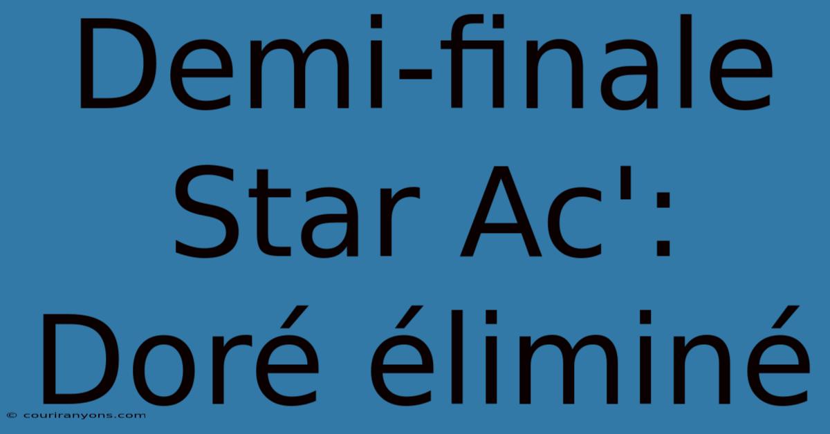 Demi-finale Star Ac': Doré Éliminé