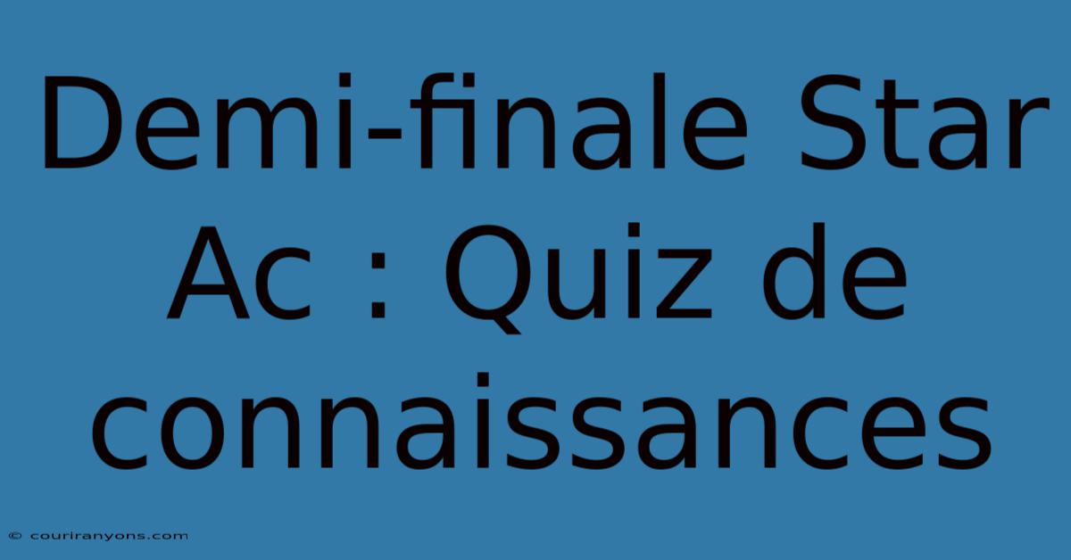 Demi-finale Star Ac : Quiz De Connaissances