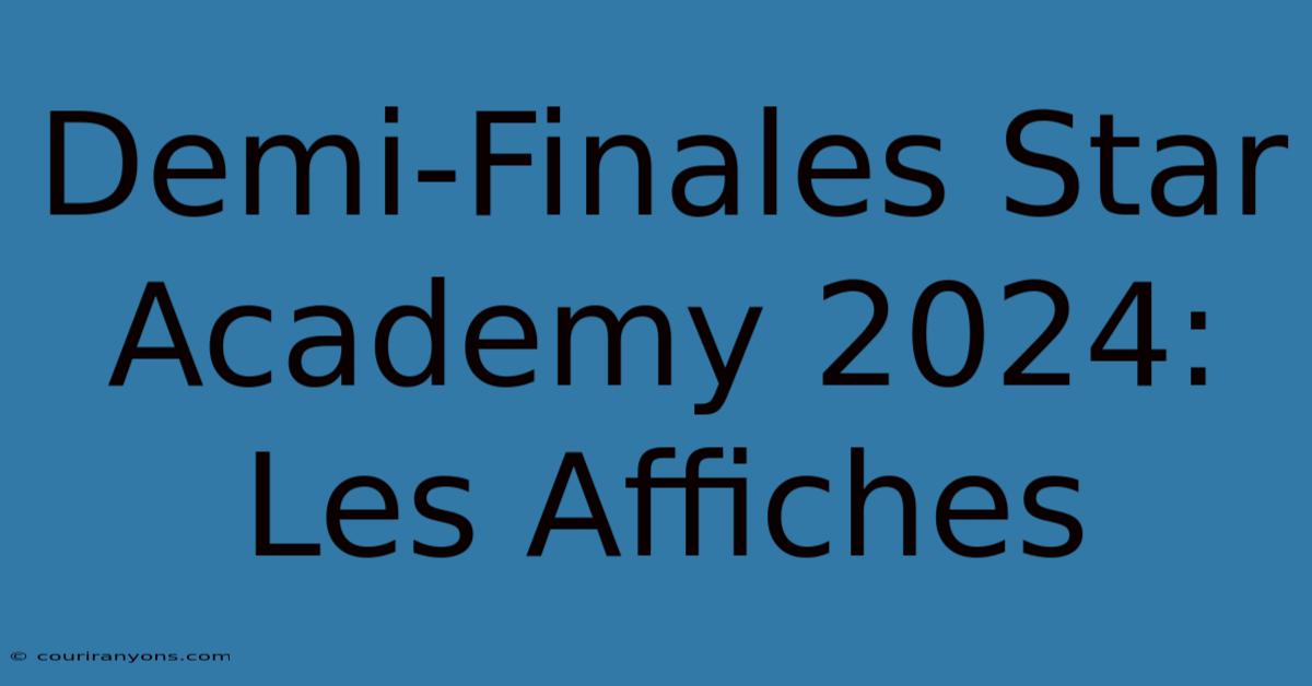 Demi-Finales Star Academy 2024: Les Affiches