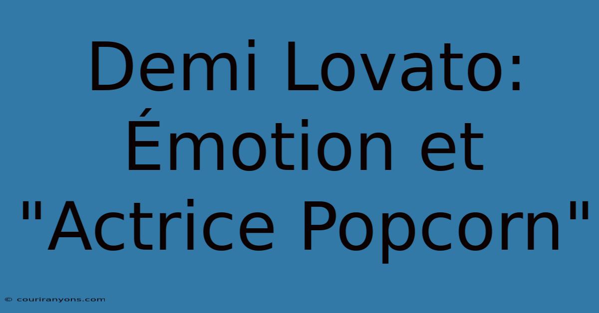 Demi Lovato: Émotion Et 