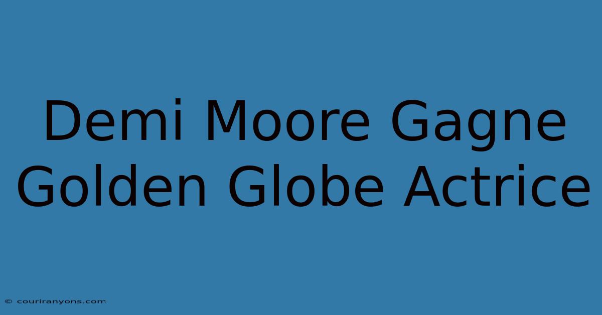 Demi Moore Gagne Golden Globe Actrice