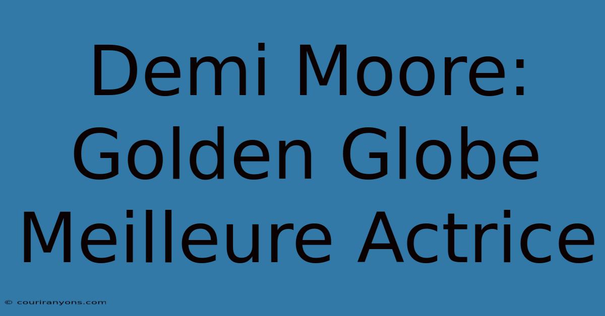 Demi Moore: Golden Globe Meilleure Actrice