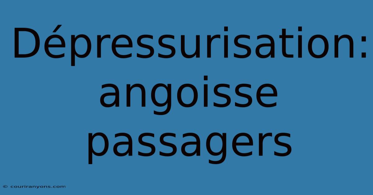 Dépressurisation: Angoisse Passagers