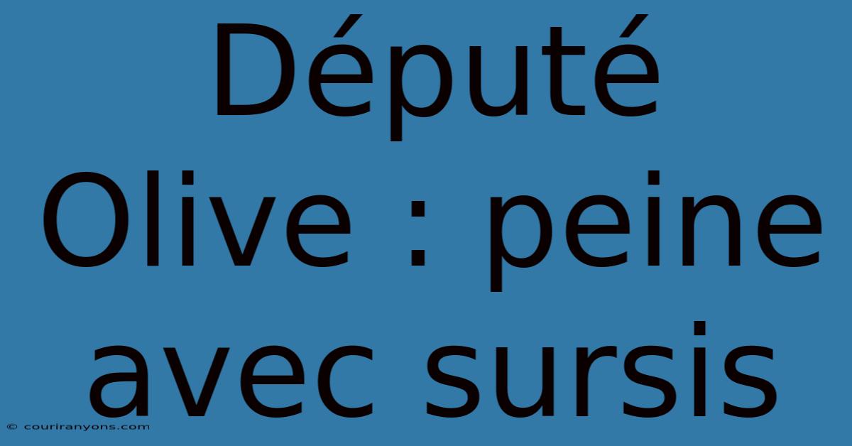 Député Olive : Peine Avec Sursis