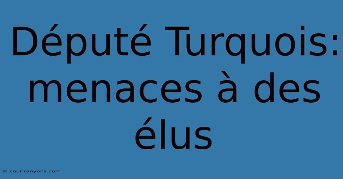 Député Turquois: Menaces À Des Élus