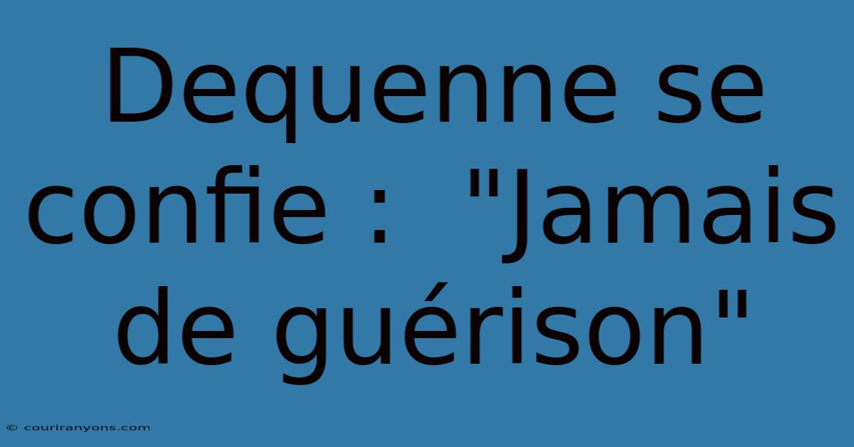 Dequenne Se Confie :  