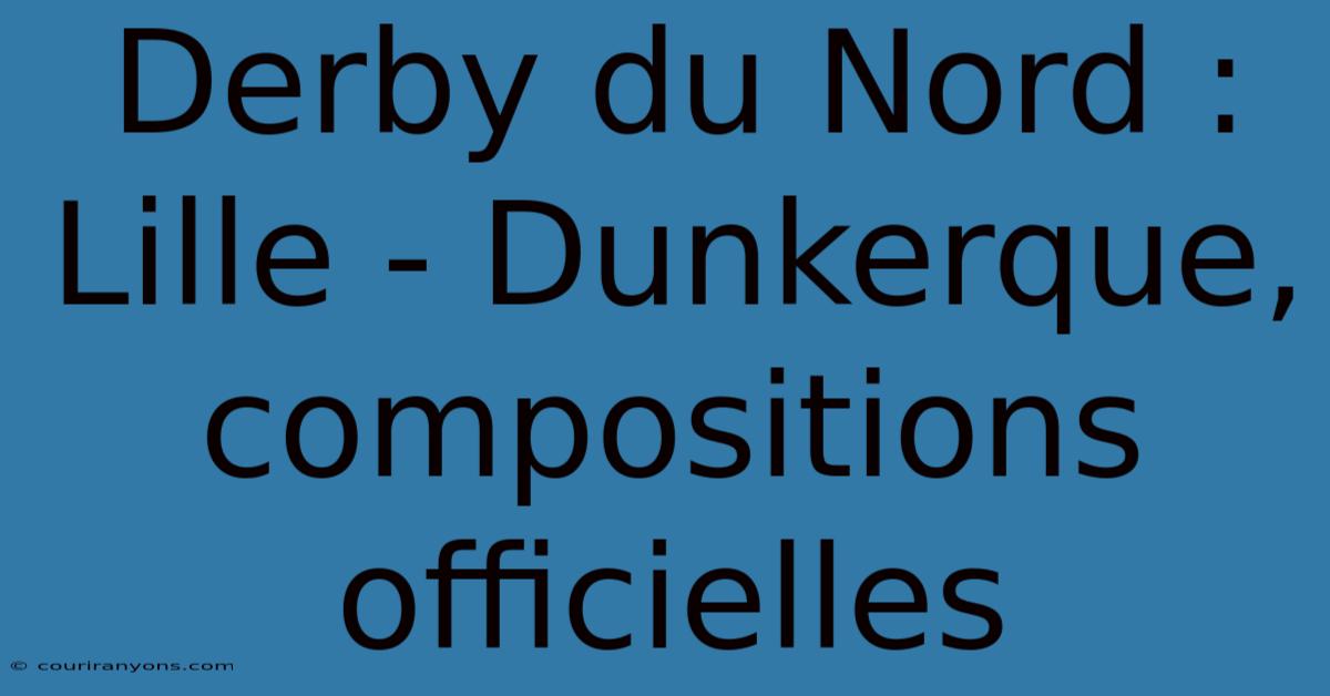 Derby Du Nord : Lille - Dunkerque, Compositions Officielles