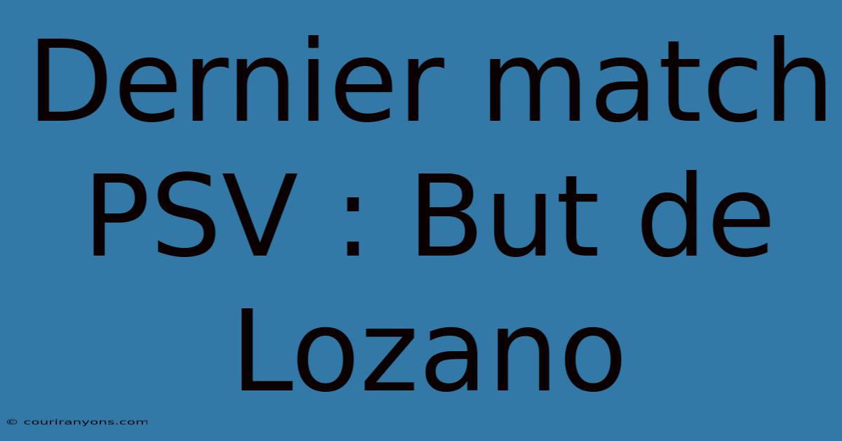 Dernier Match PSV : But De Lozano