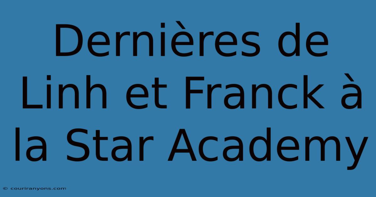 Dernières De Linh Et Franck À La Star Academy