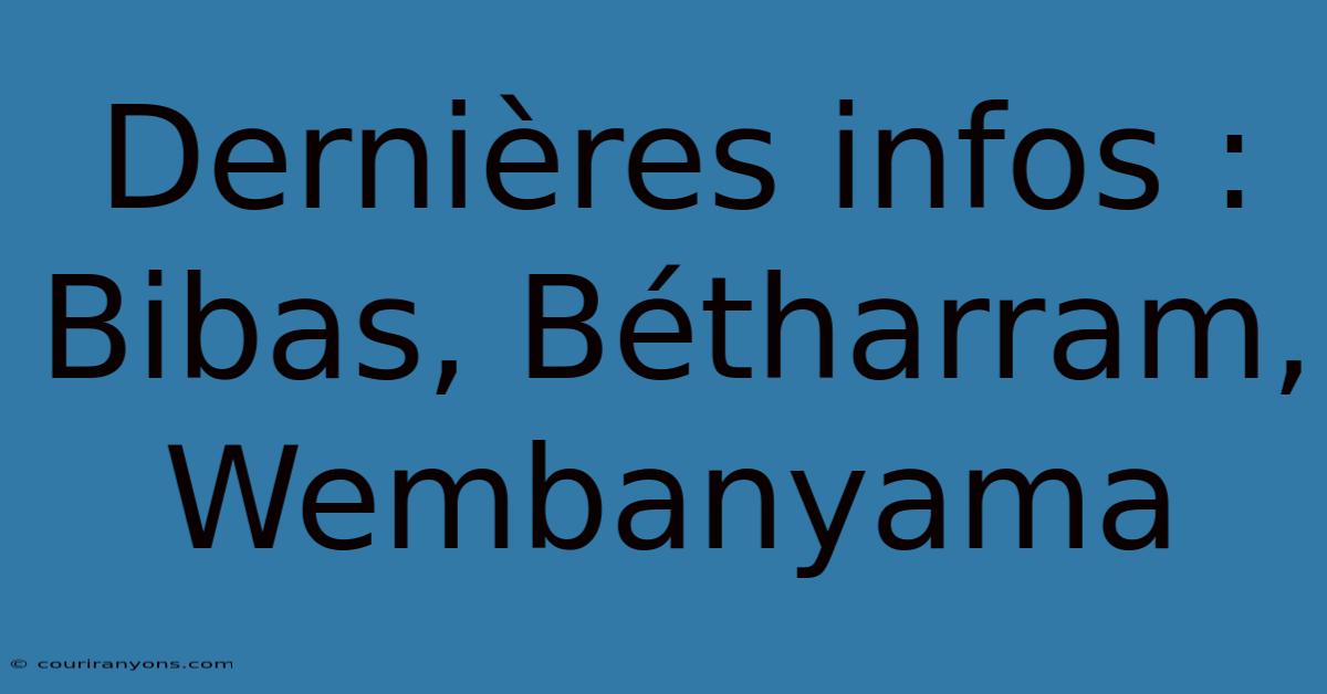 Dernières Infos : Bibas, Bétharram, Wembanyama