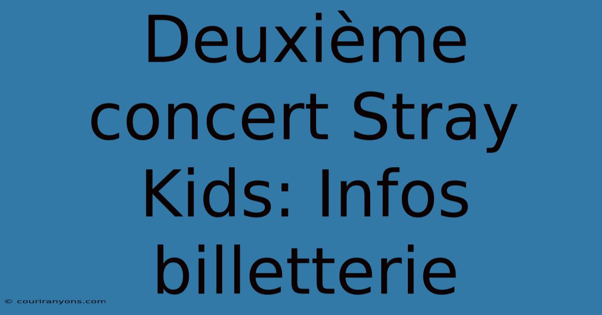 Deuxième Concert Stray Kids: Infos Billetterie