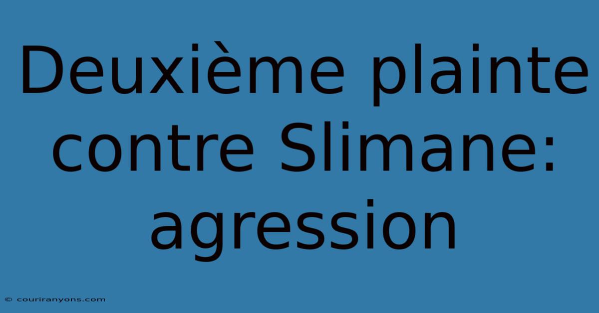 Deuxième Plainte Contre Slimane: Agression