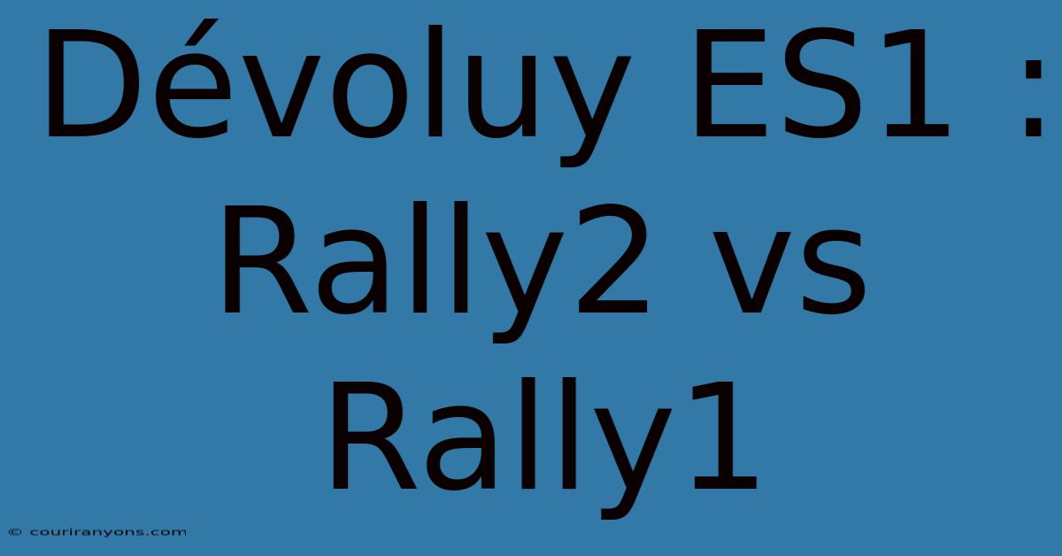 Dévoluy ES1 : Rally2 Vs Rally1