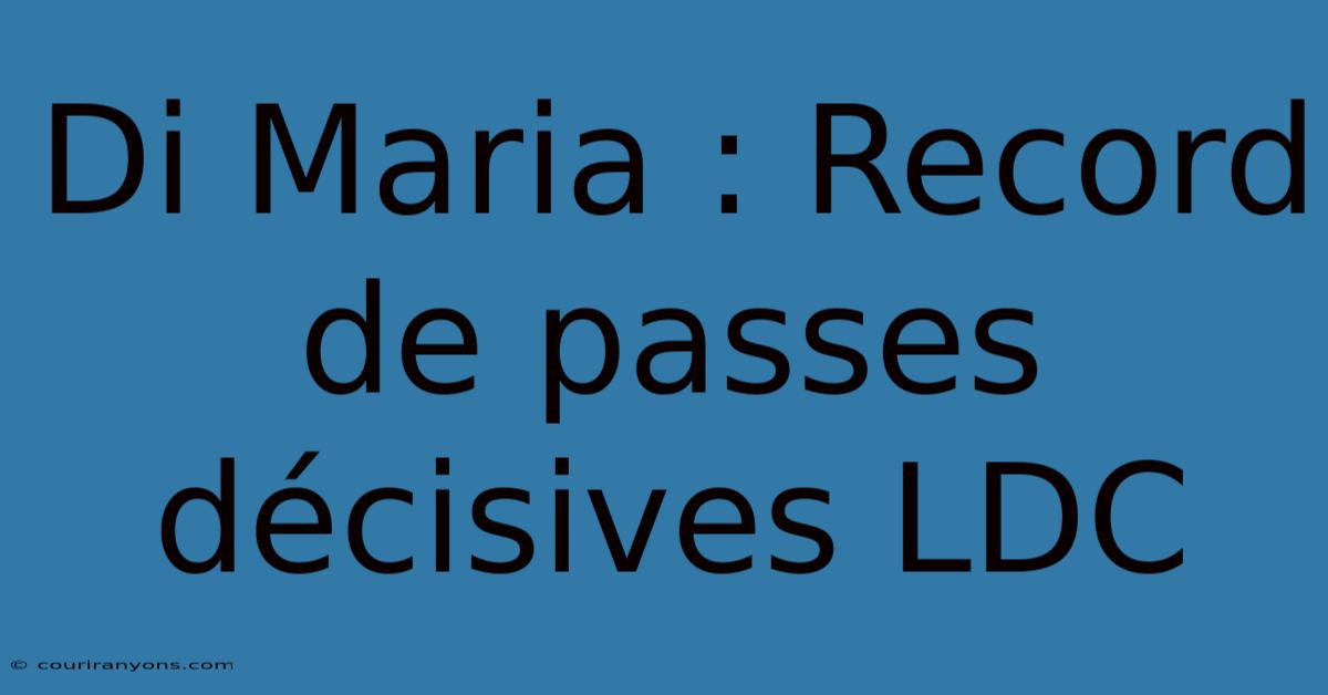 Di Maria : Record De Passes Décisives LDC