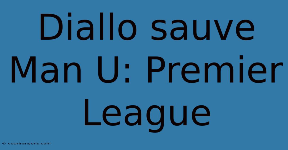 Diallo Sauve Man U: Premier League