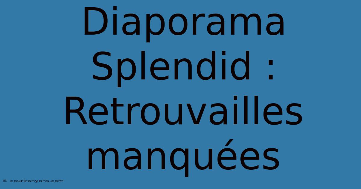 Diaporama Splendid : Retrouvailles Manquées